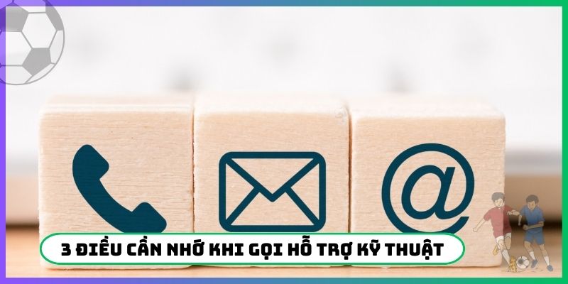3 điều cần nhớ khi gọi hỗ trợ kỹ thuật