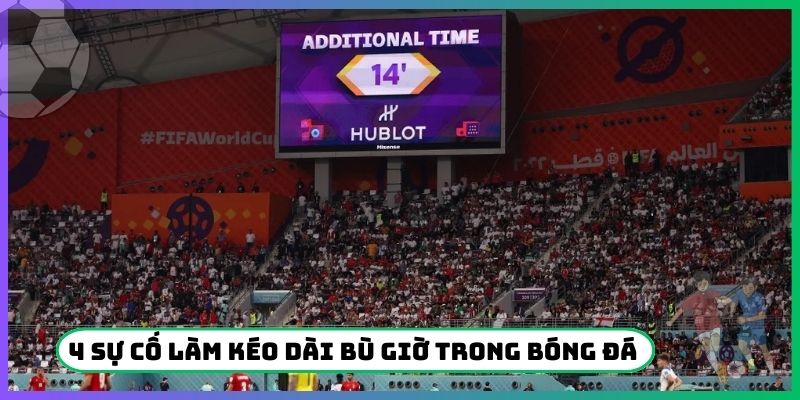 4 sự cố làm kéo dài bù giờ trong bóng đá