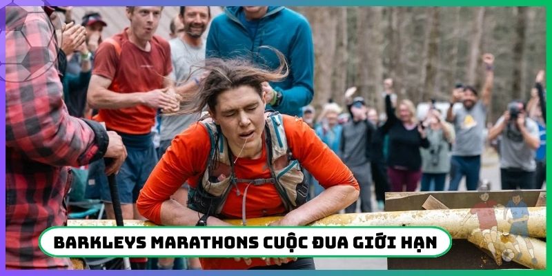 Barkleys Marathons cuộc đua tận cùng giới hạn