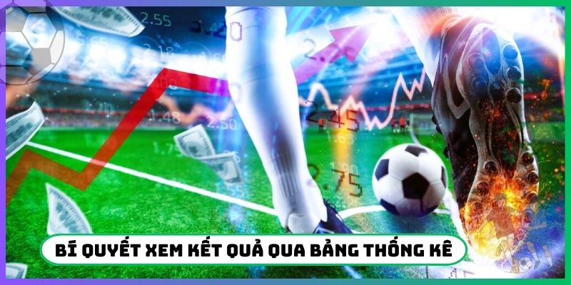 Bí quyết xem kết quả qua bảng thống kê
