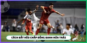 Cách Bắt Kèo Chấp Đồng Banh Nửa Trái