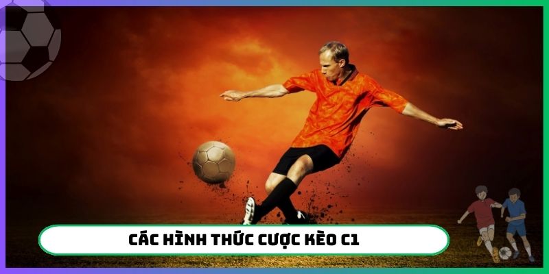 Các hình thức cược kèo C1