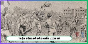 trận bóng đá dài nhất lịch sử