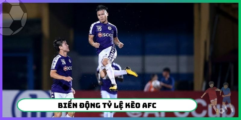 Biến động tỷ lệ kèo AFC