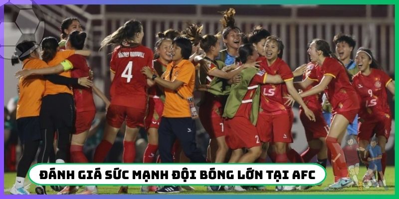 Đánh giá sức mạnh đội bóng lớn tại AFC