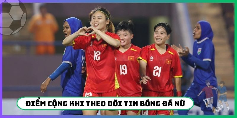 Điểm cộng khi theo dõi tin bóng đá nữ