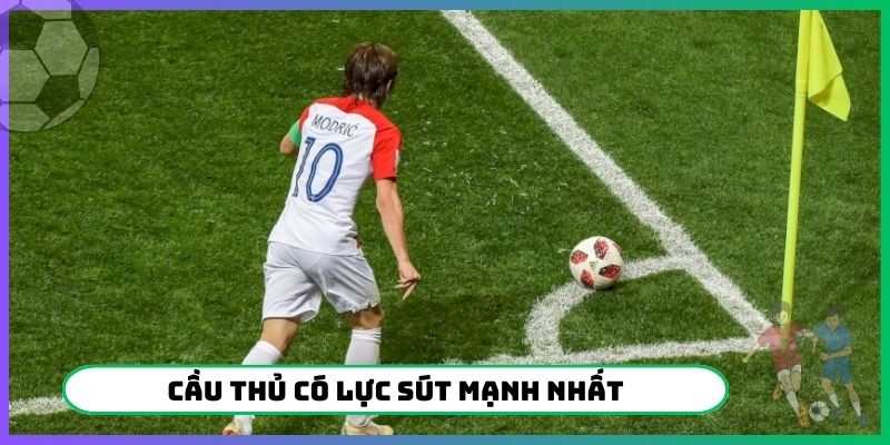 cầu thủ có lực sút mạnh nhất