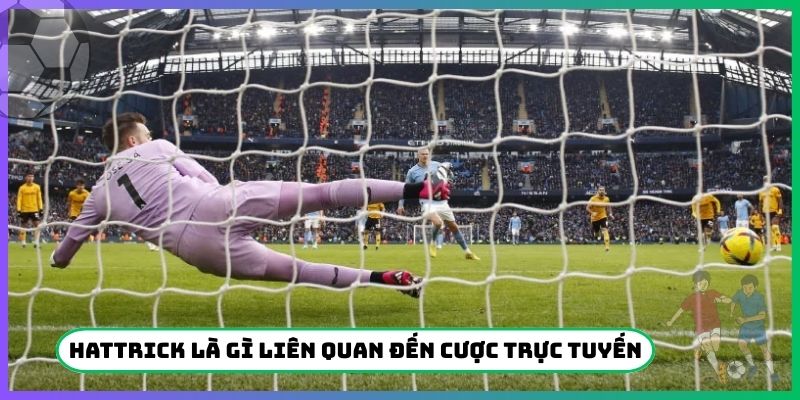 Hattrick là gì liên quan đến cược trực tuyến