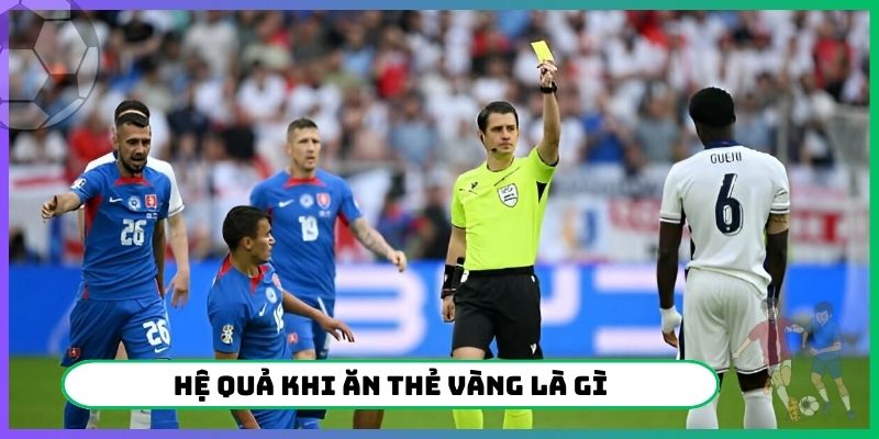 Hệ quả khi ăn thẻ vàng là gì