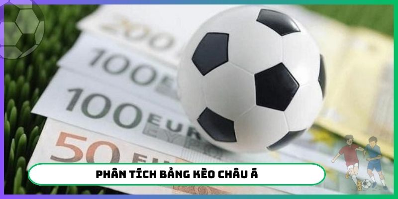 Hiểu bản chất giúp phân tích bảng kèo Châu Á đúng đắn