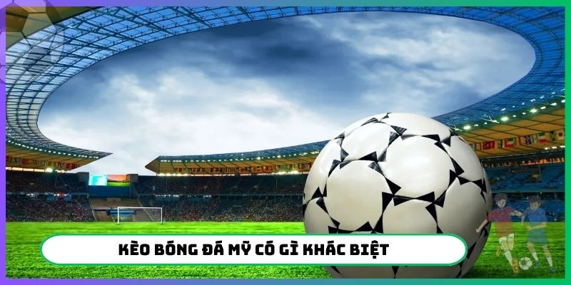 Kèo bóng đá Mỹ có gì khác biệt?