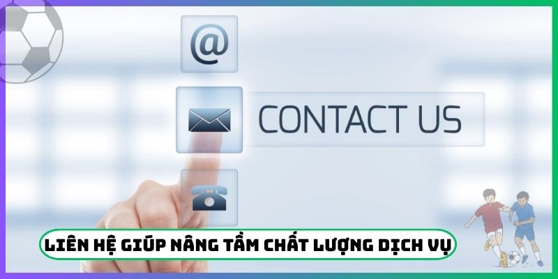 Liên hệ giúp nâng tầm chất lượng dịch vụ