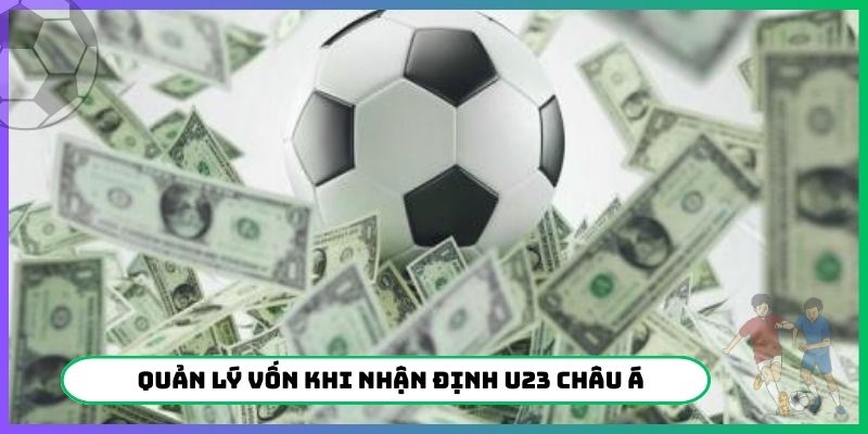 Quản lý vốn khi nhận định U23 Châu Á