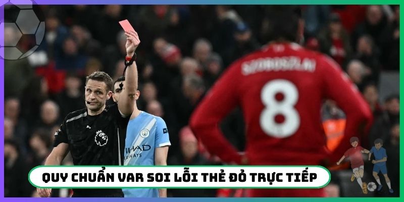 Quy chuẩn VAR soi lỗi thẻ đỏ trực tiếp