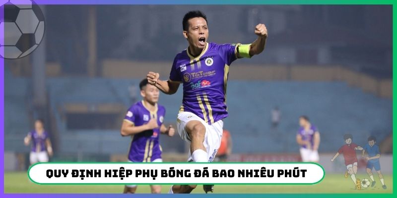 Quy định hiệp phụ bóng đá bao nhiêu phút