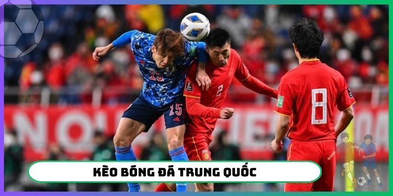 kèo bóng đá Trung Quốc