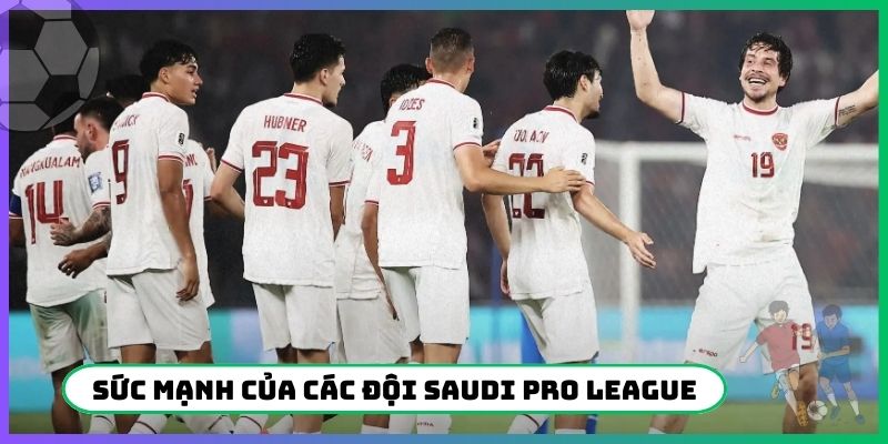 Sức mạnh của các đội Saudi Pro League