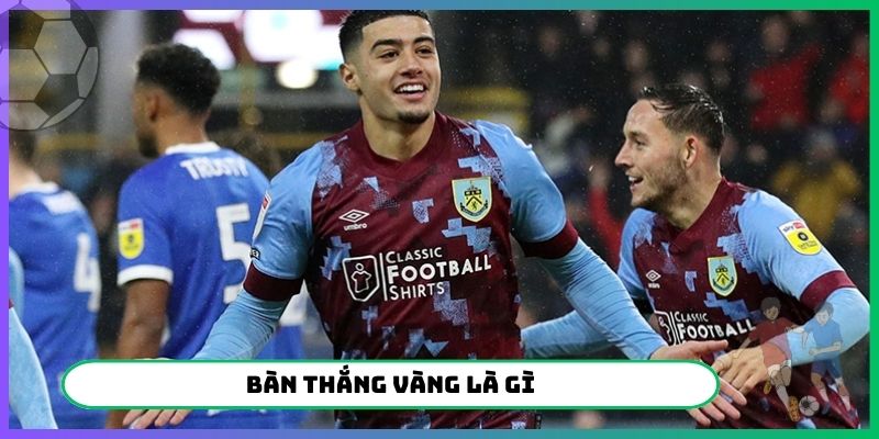 bàn thắng vàng là gì