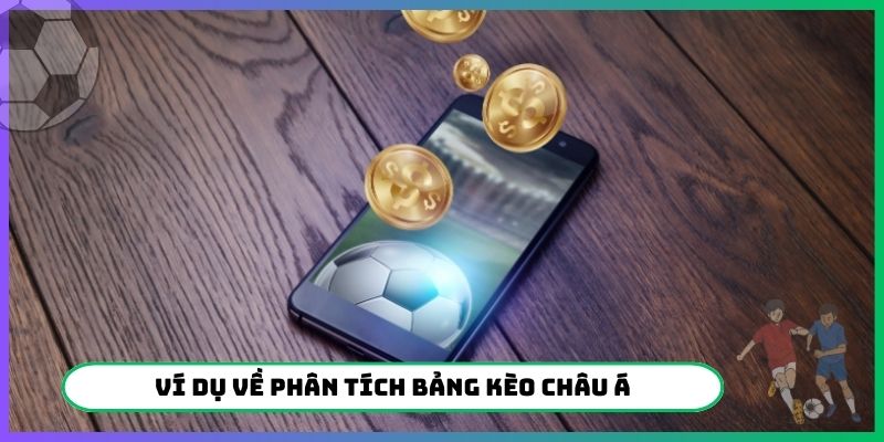 Ví dụ về phân tích bảng kèo Châu Á