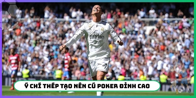 Ý chí thép tạo nên cú Poker đỉnh cao